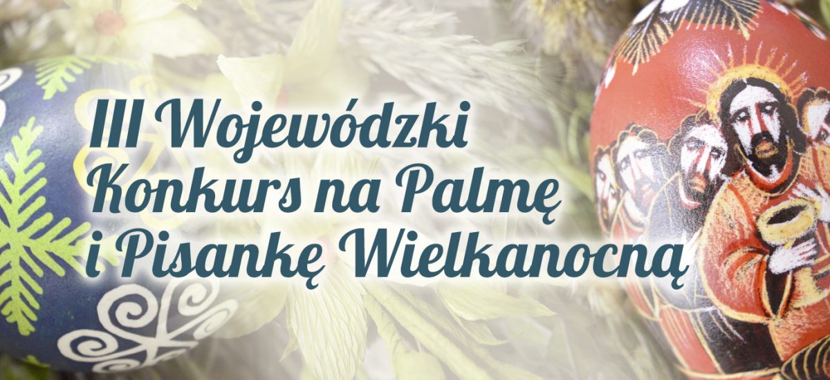 Miniaturka artykułu III Wojewódzki Konkurs na Palmę i Pisankę Wielkanocną.